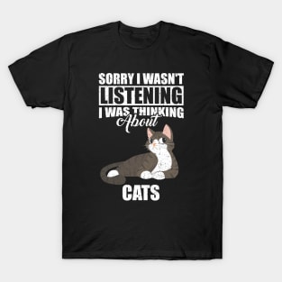 Sorry I wasn't Listening Thinking About Cats T-Shirt